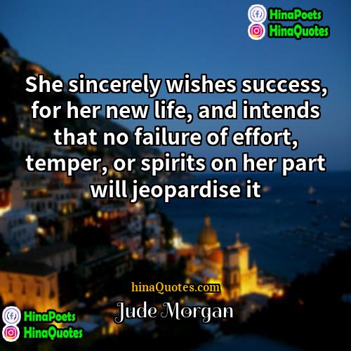 Jude Morgan Quotes | She sincerely wishes success, for her new